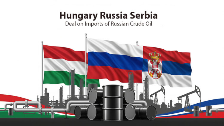 Hungary Russia Serbia Deal on Imports of Russian Crude Oil